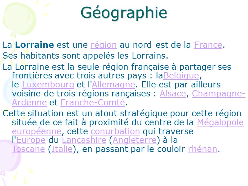Géographie  La Lorraine est une région au nord-est de la France. Ses habitants